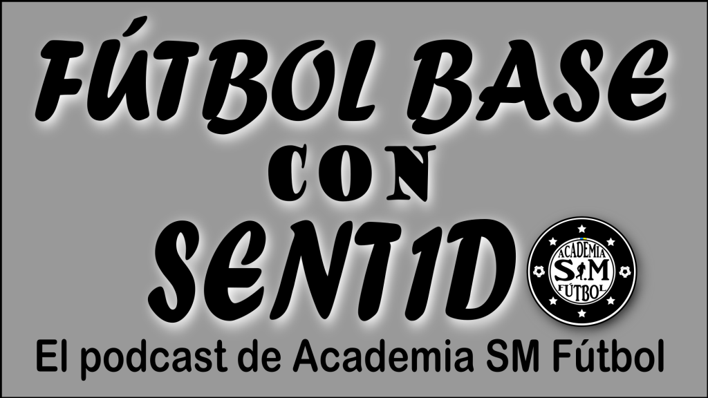 Imagen del podcast FÚTBOL BASE CON SENTIDO de Academia SM Fútbol